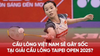Cầu lông Việt Nam sẽ gây sốc tại giải cầu lông Taipei Open 2025?
